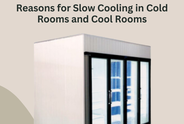 Reasons for Slow Cooling in Cold Rooms and Cool Rooms