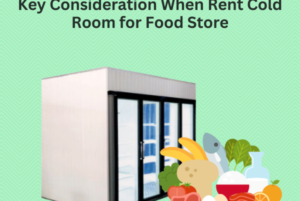 Key Consideration When Rent Cold Room for Food Store