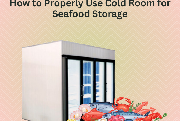 How to Properly Use Cold Room for Seafood Storage