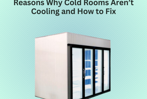 Reasons Why Cold Rooms Aren’t Cooling and How to Fix